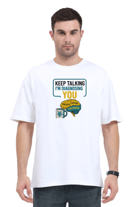 KEEP TALKING I'M DIAGNOSING YOU | Unisex Oversized Classic T-Shirt