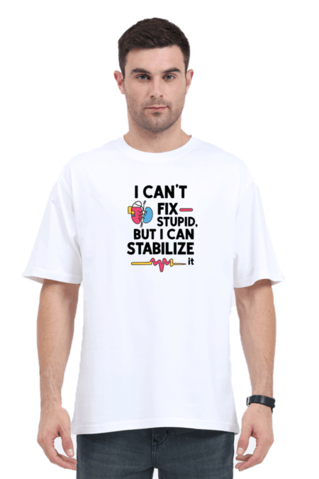 I Can’t Fix Stupid, But I Can Stabilize It | Unisex Oversized Classic T-Shirt