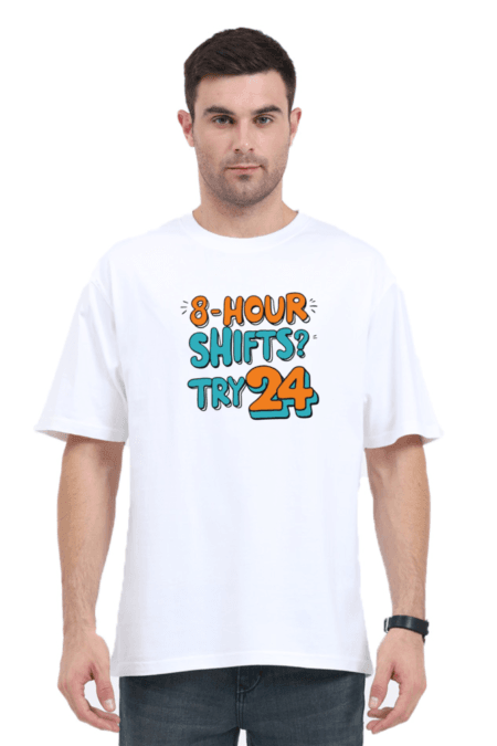8-Hour Shifts? Cute. Try 24 | Unisex Oversized Classic T-Shirt