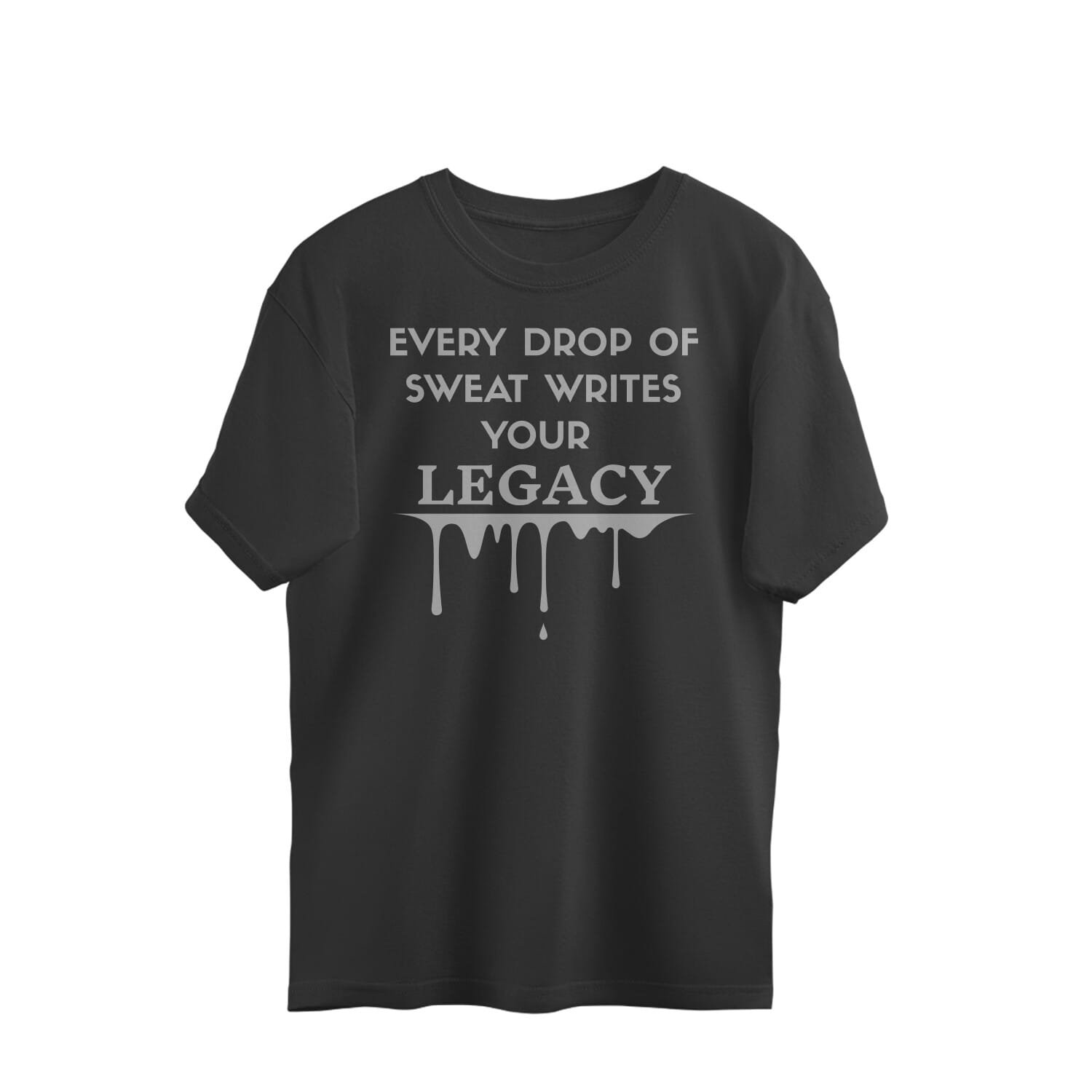 every drop of sweat writes your legacy Every Drop of Sweat Writes Your Legacy unisex oversized t-shirt".